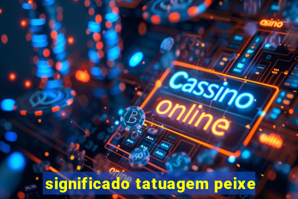 significado tatuagem peixe